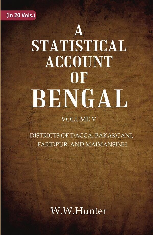 A Statistical Account of Bengal : DISTRICTS OF DACCA, BAKAKGANJ, FARIDPUR, AND MAIMANSINH 5th - Gyan Books - Distacart