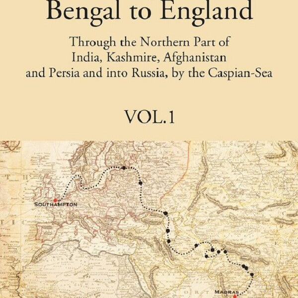 A Journey Form Bengal To England, Through The Northern Part Of India, Kashmire, Afghanistan And Persia And - Gyan Books - Distacart