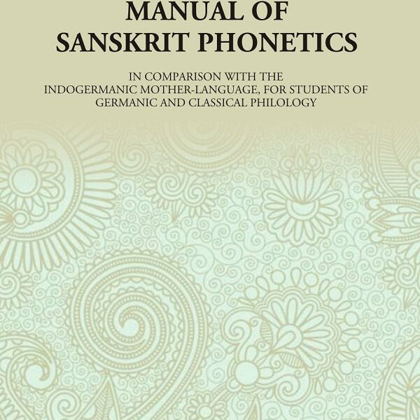 A Manual of Sanskrit Phonetics: In Comparison With The Indogermanic Mother-Language, For Students Of Germanic And Classical Philology - Gyan Books - Distacart