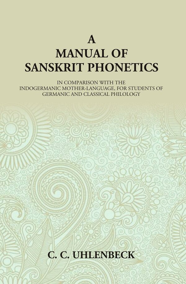 A Manual of Sanskrit Phonetics: In Comparison With The Indogermanic Mother-Language, For Students Of Germanic And Classical Philology - Gyan Books - Distacart