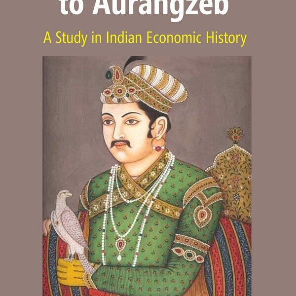 From Akbar to Aurangzeb: A Study in Indian Economic History - Gyan Books - Distacart