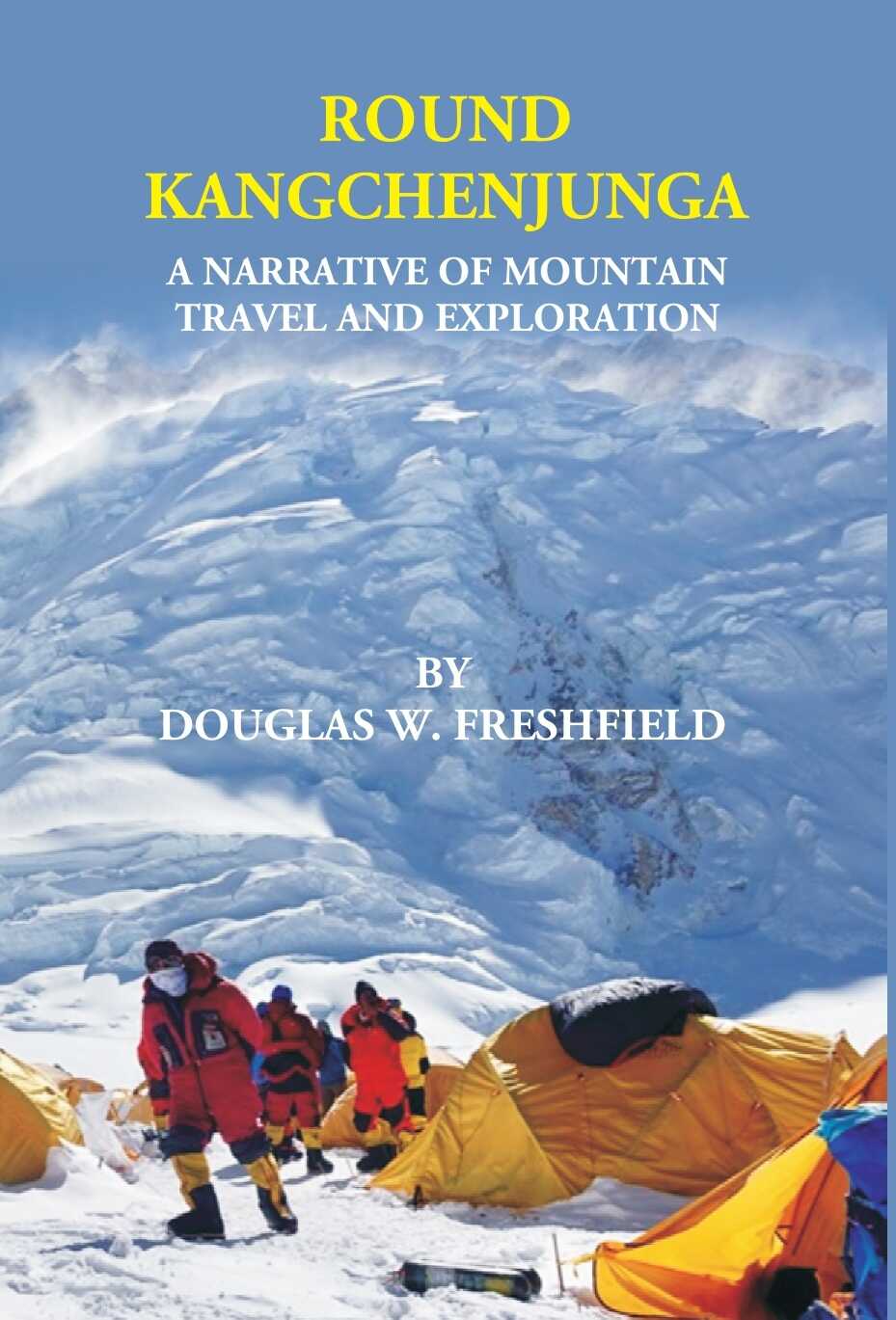 ROUND KANGCHENJUNGA: A NARRATIVE OF MOUNTAIN TRAVEL AND EXPLORATION - Gyan Books - Distacart