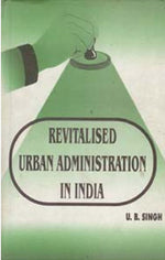 Thumbnail for Revitalised Urban Administration in India Strategies and Experiences - Gyan Books - Distacart
