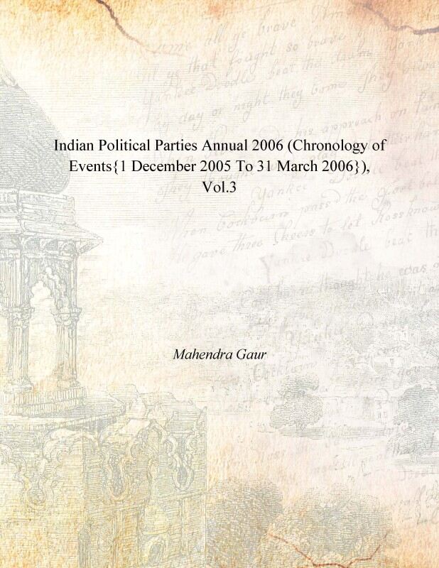 Indian Political Parties Annual 2006 (Chronology of Events{1 December 2005 to 31 March 2006}) Vol. 3rd - Gyan Books - Distacart