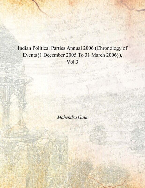 Indian Political Parties Annual 2006 (Chronology of Events{1 December 2005 to 31 March 2006}) Vol. 3rd - Gyan Books - Distacart