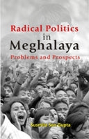 Radical Politics in Meghalaya: Problems and Prospects - Gyan Books - Distacart