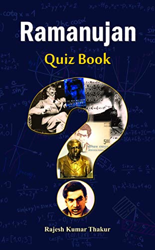 Ramanujan Quiz Book English — Srinivasa Ramanujan | An Inspirational Biography, Life Journey And Mathematical Contributions Of An Indian Mathematician-Rajesh Thakur - Dista