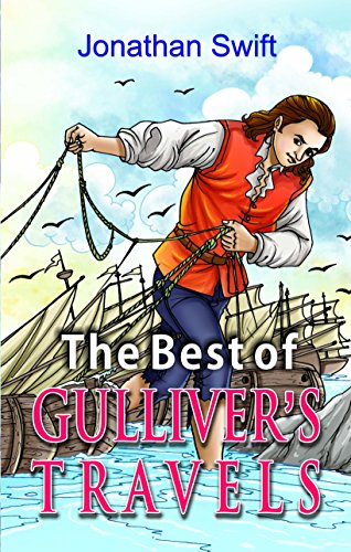 The Best Of Gulliver’S Travels: A Timeless Classic Of Satire And Adventure By Jonathan Swift-Jonathan Swift - Dista