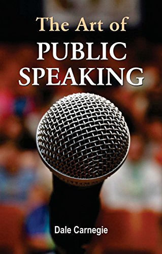 The Art Of Public Speaking By Dale Carnegie: Guide To Master Speech Writing, Build Unshakeable Confidence And Deliver Powerful Presentations-Dale Carnegie - Dista