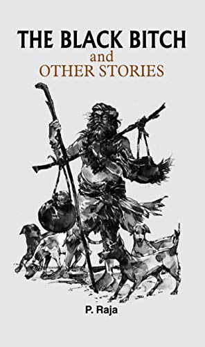 The Black Bitch And Other Stories: Collection Of Must Read Heart Touching Stories (Classic Bestseller Novel) — Paperback-P. Raja - Dista