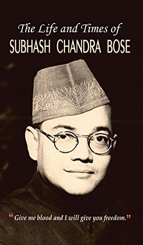 The Life And Times Of Netaji Subhash Chandra Bose: Give Me Blood And I Will Give You Freedom (Journey Of NetajiS Life, Politics & Struggle) In Hindi-Praveen Bhalla - Dista