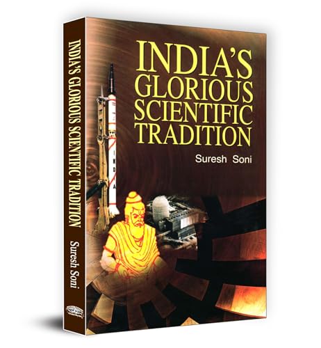IndiaS Glorious Scientific Tradition | Exploration Of Ancient Knowledge And Modern Insights | Inspiring Cultural Pride, Challenging Assumptions And Igniting Curiosity In Science And Technology-Suresh Soni - Dista