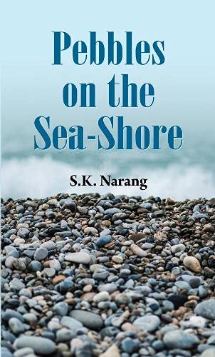 Pebbles On The Sea-Shore: A Meditative And Reflective Collection Of Poems And Essays-S.K. Narang - Dista
