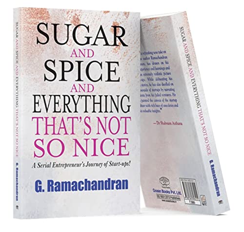 Sugar And Spice And Everything That’S Not So Nice: A Serial Entrepreneur’S Journey Of Start-Ups!-G Ramachandran - Dista