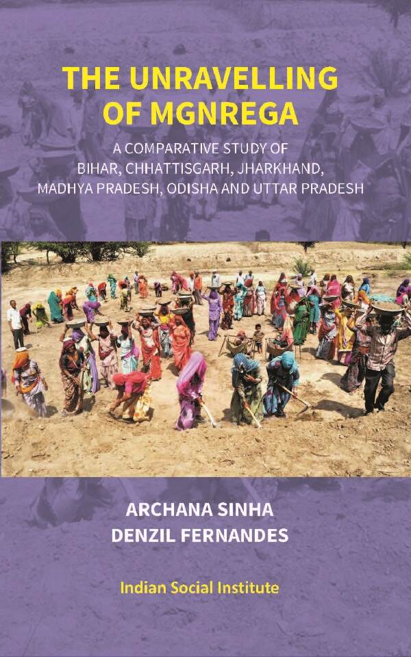 The Unravelling of Mgnrega: A Comparative Study of Bihar, Chhattisgarh, Jharkhand, Madhya Pradesh, Odisha and Uttar Pradesh - Gyan Books - Distacart