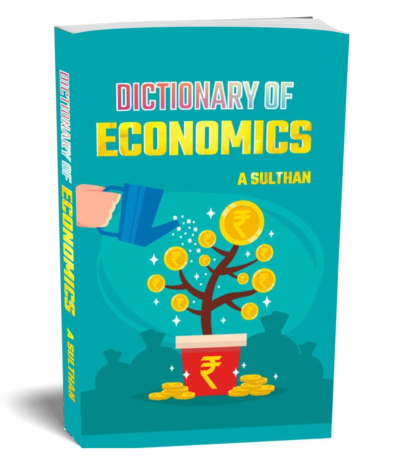 Dictionary Of Economics (Financial Education Frequently Used Terms In Economics) 2500+ Economics Terms, Profile Of 15+ Famous Economists, 550+ Abbreviations And World Currencies - 2025 Edition-A. Sulthan - Dista
