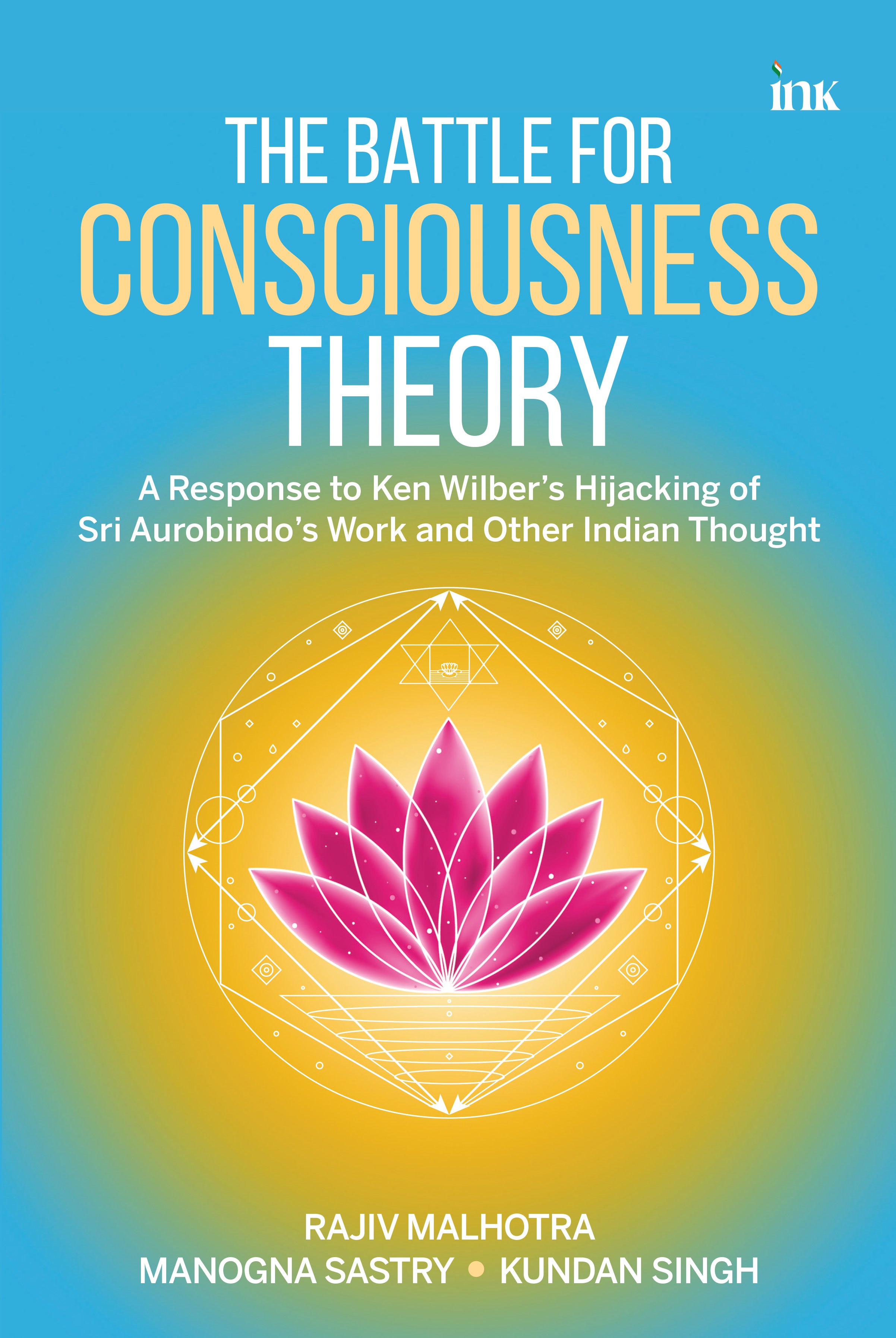 BluOne Ink The Battle for Consciousness Theory: A Response to Ken Wilber's Appropriation of Sri Aurobindo and Other Indian Thought by Rajiv Malhotra, Kundan Singh, Manogna Sastry - Dista
