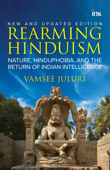 BluOne Ink Rearming Hinduism: Nature, Hinduphobia, and the Return of Indian Intelligence by Vamsee Juluri - Dista