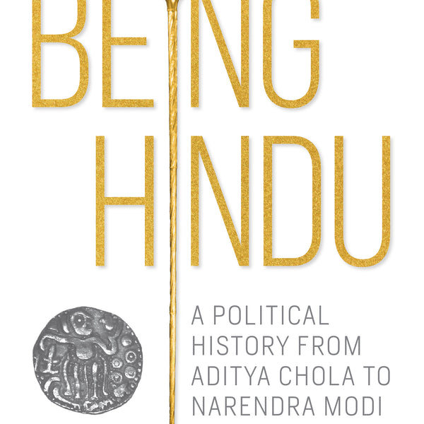 BluOne Ink Being Hindu: A Political History from Aditya Chola to Narendra Modi by Saumya Dey - Dista