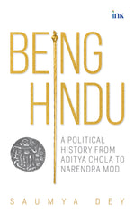 Thumbnail for BluOne Ink Being Hindu: A Political History from Aditya Chola to Narendra Modi by Saumya Dey - Dista