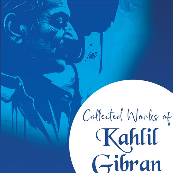 Collected Works of Kahlil Gibran - Kahlil Gibran - Dista