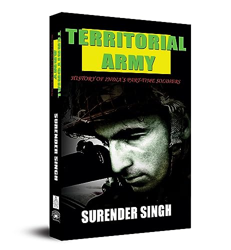 Territorial Army: The Crucial Role Of IndiaS Citizen Soldiers In National Defence-Maj Surender Singh - Dista