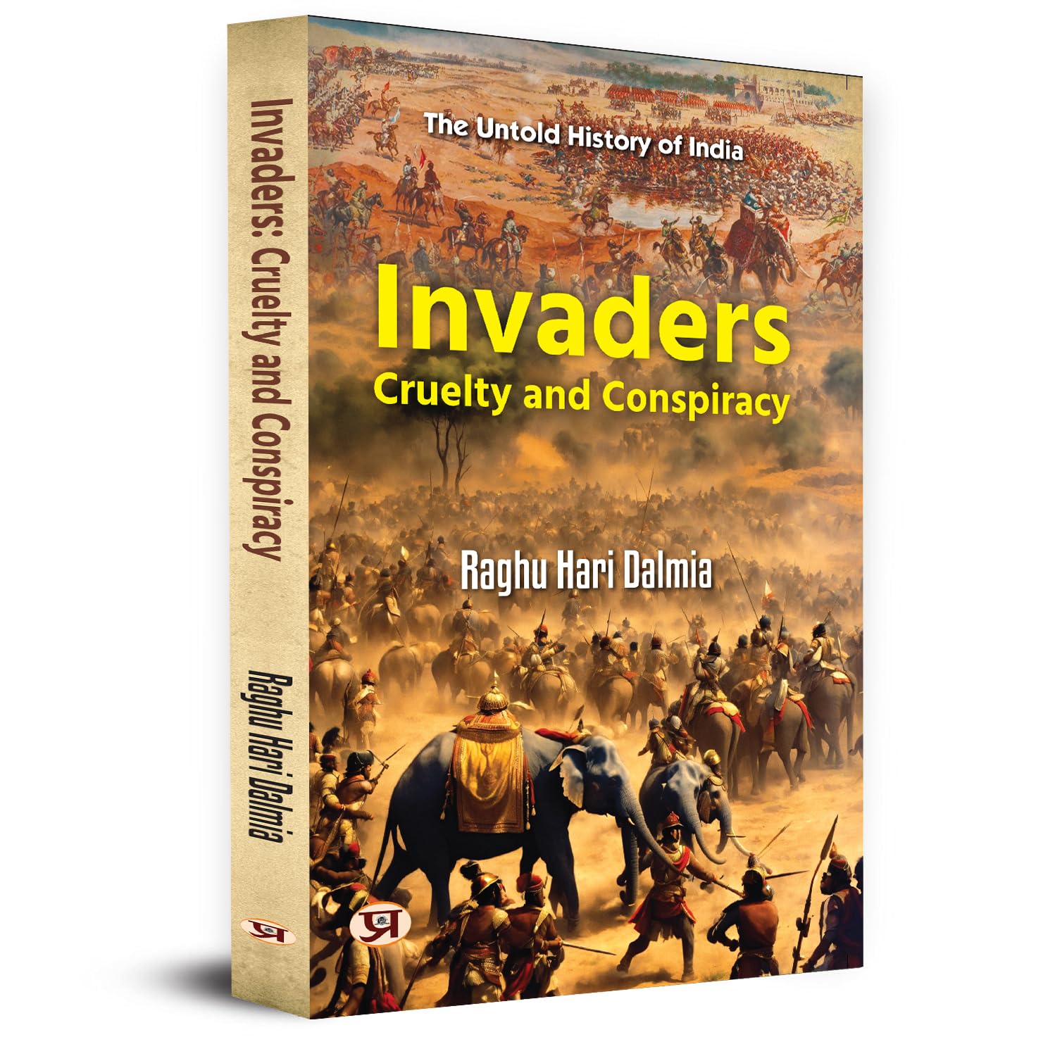 Invaders: Cruelty And Conspiracy: Tales Of Courage, Sacrifice And Patriotism Against Mughal Empire (Indian Resistance To Early Muslim Invaders)-Raghu Hari Dalmia - Dista