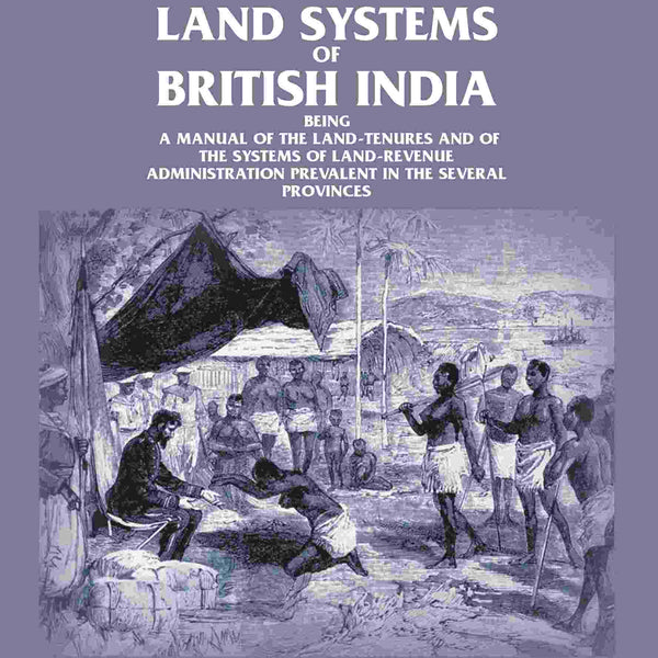 The Land Systems Of British India: Being A Manual Of The Land-Tenures And Of The Systems Of Land-Revenue - Gyan Books - Distacart