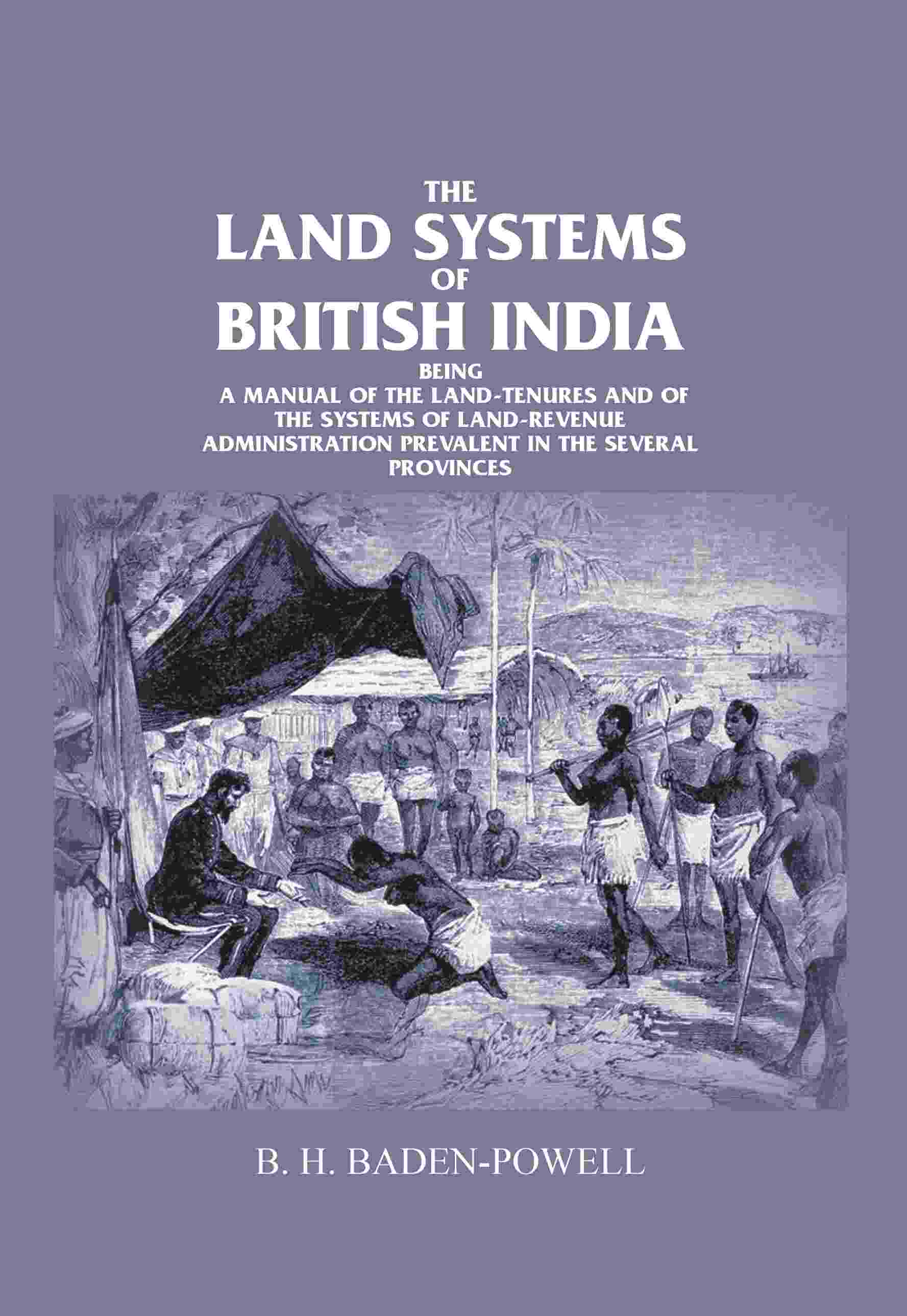 The Land Systems Of British India: Being A Manual Of The Land-Tenures And Of The Systems Of Land-Revenue - Gyan Books - Distacart