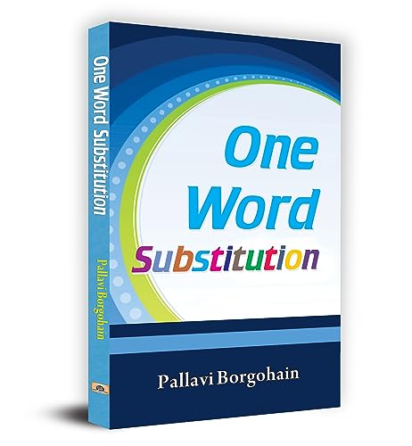 One Word Substitution: Improving Your Vocabulary Made Easy - Vocabulary Building For Creative Writing, Content Writing, Report Writing, Essay Writing Ssc, Bank Po, Railway, Upsc Competitive Exams-Pallavi Borgohain - Dista