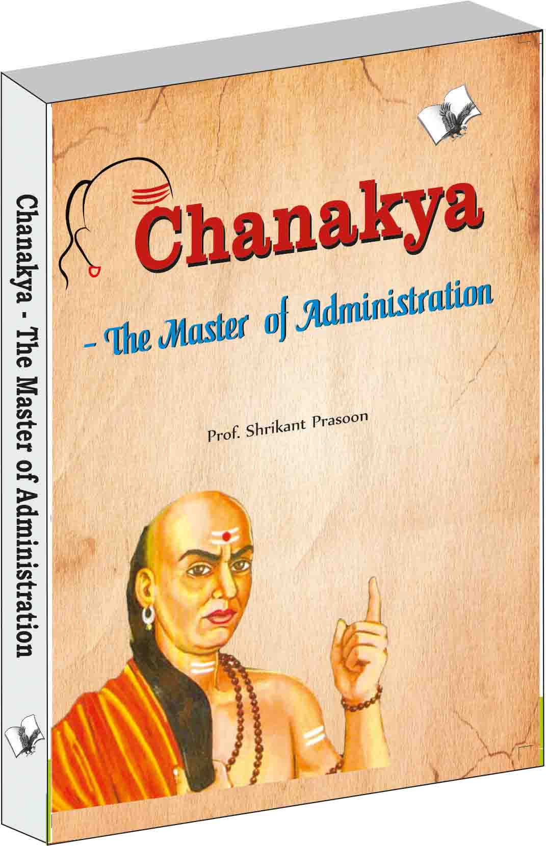 Chanakya - The Master of Administration by Prof. Shrikant Prasoon - Dista