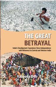 The the Great Betrayal: India's Development Experience Since Independence With Reference to Central and Western India - Gyan Books - Distacart