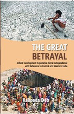 Thumbnail for The the Great Betrayal: India's Development Experience Since Independence With Reference to Central and Western India - Gyan Books