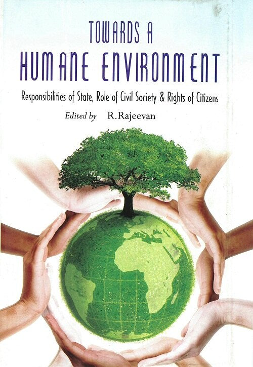 Towards a Humane Environment Responsibilities of State, Role of Civil Society & Rights of Citizens - Gyan Books - Distacart