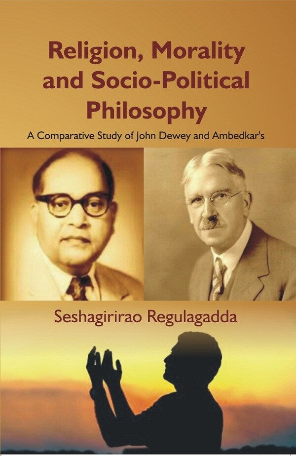 Religion, Morality and Socio-Political Philosophy : a Comparative Study of John Dewey and Ambedkar'S - Gyan Books - Distacart