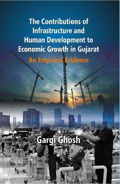 The Contributions of Infrastructure and Human Development to Economic Growth in Gujarat : an Empirical Evidence - Gyan Books - Distacart