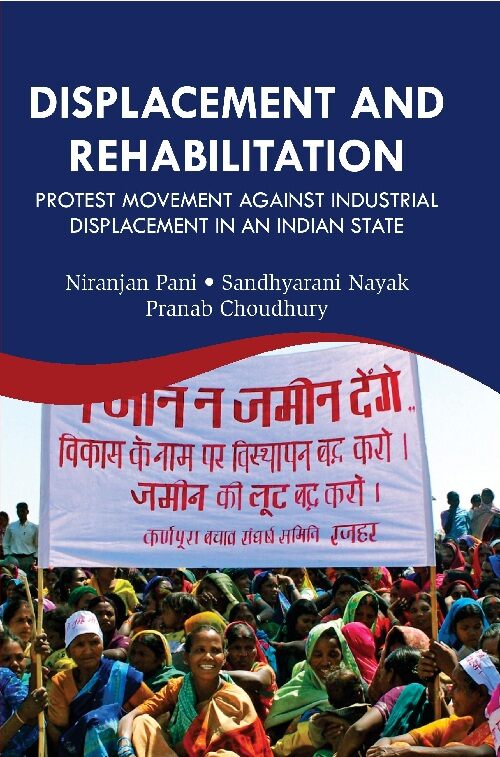 Displacement and Rehabilitation : Protest Movement Against Industrial Displacement in an Indian State - Gyan Books - Distacart