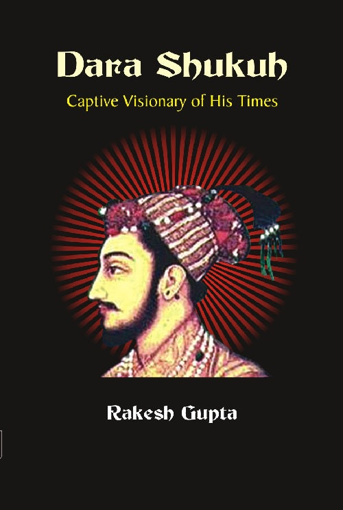 Dara Shukuh : Captive Visionary of His Times - Gyan Books - Distacart