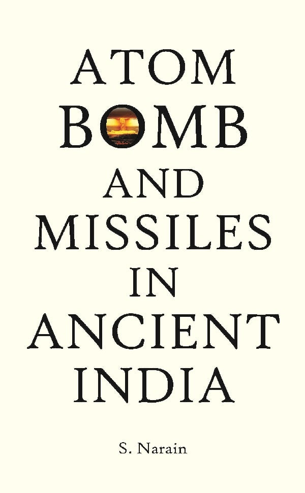 Atom Bomb and Missiles in Ancient India : and Ancient War Weapons - Gyan Books - Distacart
