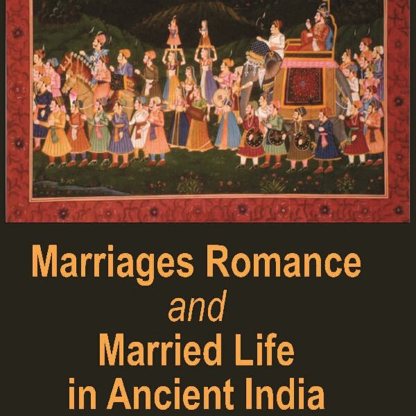 Marriages Romance and Married Life in Ancient India (Ancient to Modern) - Gyan Books - Distacart