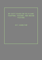 Thumbnail for My Sixty Years On the Plains Trapping, Trading, and Indian Fighting - Gyan Books - Distacart