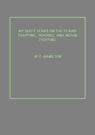 My Sixty Years On the Plains Trapping, Trading, and Indian Fighting - Gyan Books - Distacart