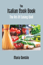 Thumbnail for The Italian Cook Book: the Art of Eating Well Practical Recipes of the Italian Cuisine Pastries Sweets, Frozen Delicacies and Syrups - Gyan Books - Distacart
