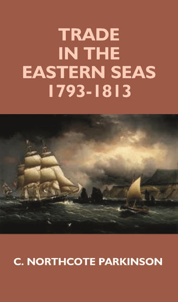 Trade in the Eastern Seas 1793-1813 - Gyan Books - Distacart