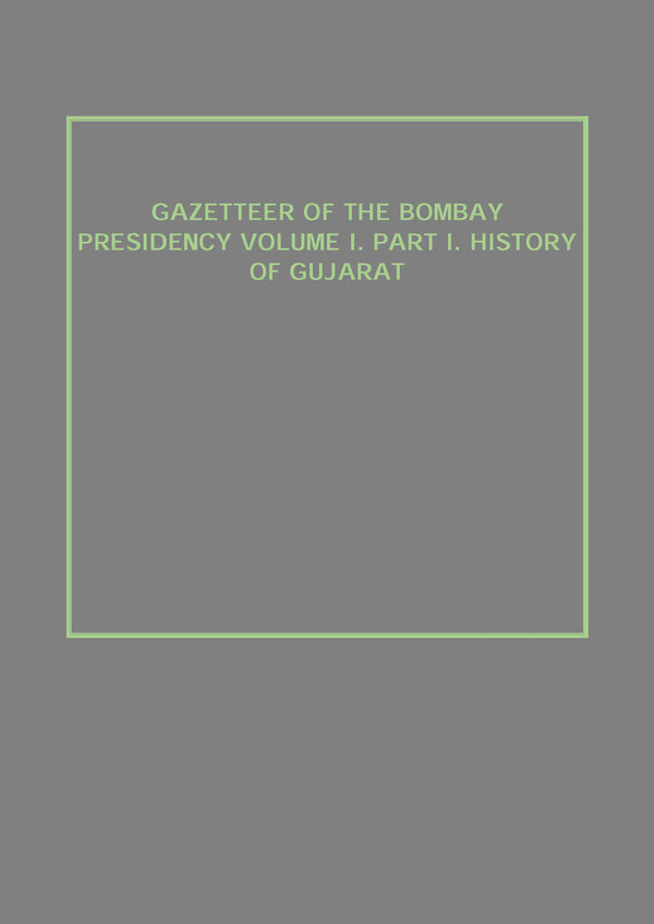 Gazetteer of the Bombay Presidency (History of Gujarat) Vol. 1st, Part 1 - Gyan Books - Distacart