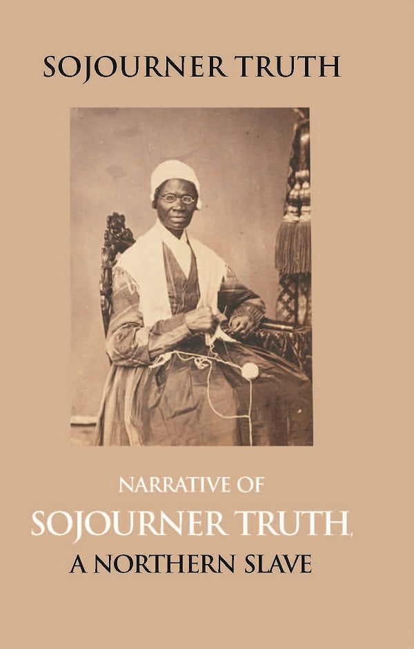 Narrative of Sojourner Truth, a Northern Slave, Emancipated From Bodily Servitude By the State of New York, in 1828. With a Portrait - Gyan Books - Distacart