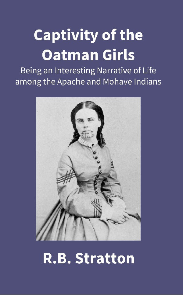 Captivity of the Oatman Girls: Being an Interesting Narrative of Life Among the Apache and Mohave Indians - Gyan Books - Distacart