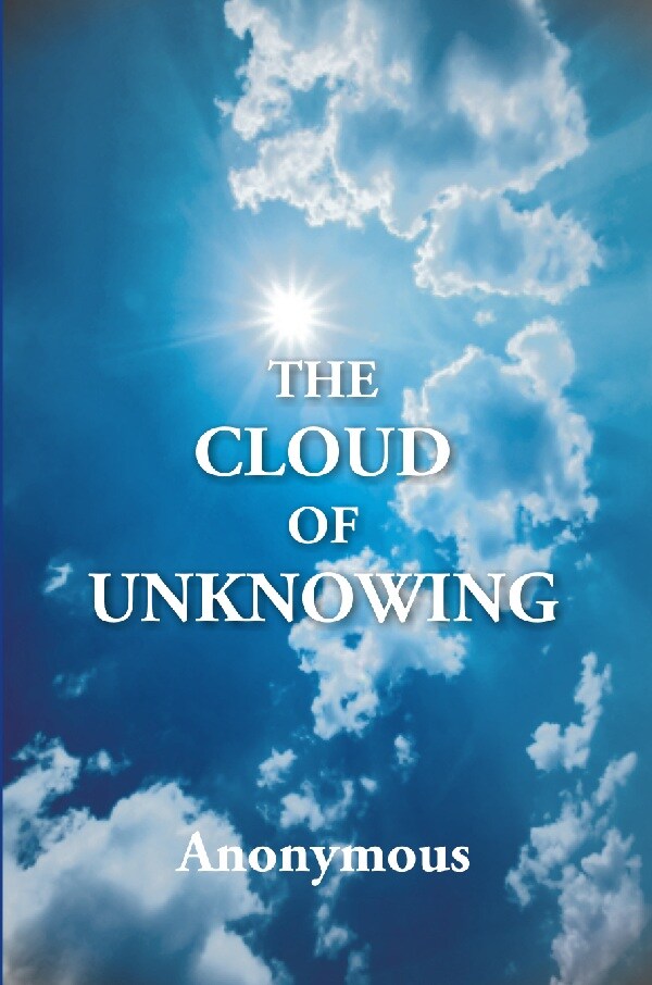 The Cloud of Unknowing : a Book of Contemplation the Which Is Called the Cloud of Unknowing, in the Which a Soul Is Oned With God - Gyan Books - Distacart