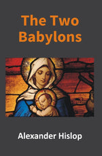 Thumbnail for The Two Babylons: Or, the Papal Worship Proved to Be the Worship of Nimrod - Gyan Books - Distacart