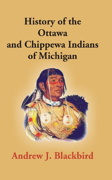 History of the Ottawa and Chippewa Indians of Michigan: a Grammar of Their Language, and Personal and Family History of the Author - Gyan Books - Distacart